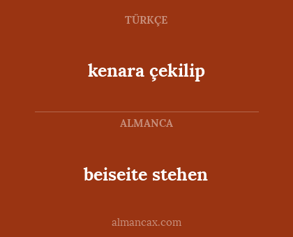 beiseite stehen - kenara çekilip