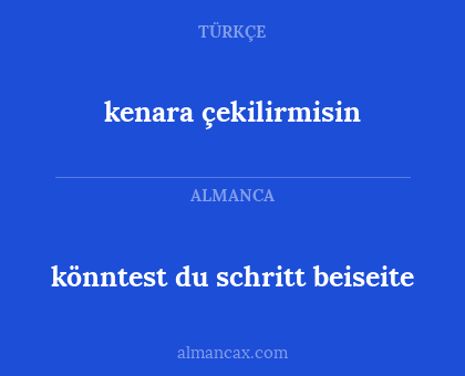 kenara çekilirmisin - könntest du schritt beiseite