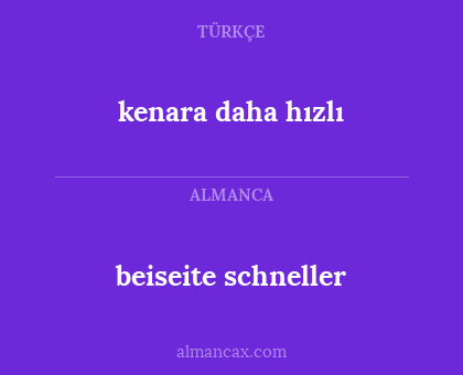 kenara daha hızlı - beiseite schneller