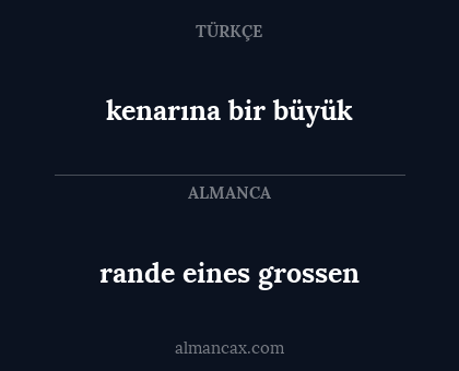 kenarına bir büyük - rande eines grossen
