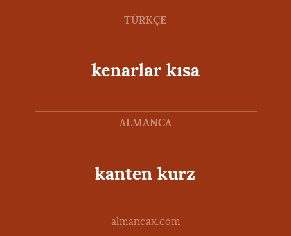 kanten kurz - kenarlar kısa