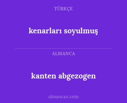 kanten abgezogen - kenarları soyulmuş