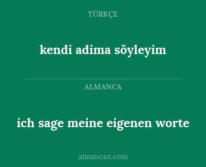 kendi adima söyleyim - ich sage meine eigenen worte