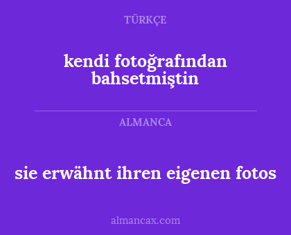 sie erwähnt ihren eigenen fotos - kendi fotoğrafından bahsetmiştin