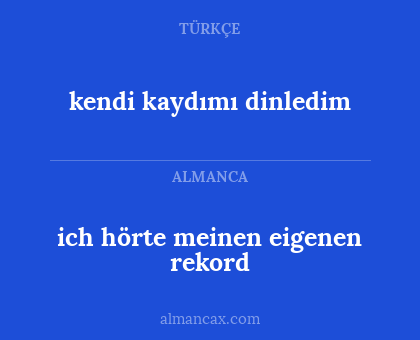 kendi kaydımı dinledim - ich hörte meinen eigenen rekord