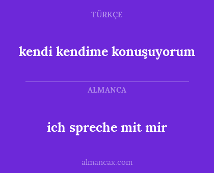 ich spreche mit mir - kendi kendime konuşuyorum