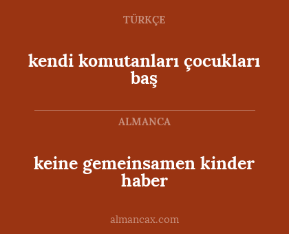 keine gemeinsamen kinder haber - kendi komutanları çocukları baş
