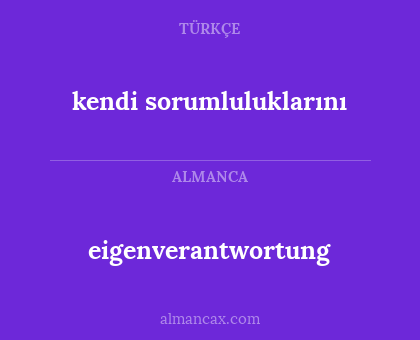 eigenverantwortung - kendi sorumluluklarını
