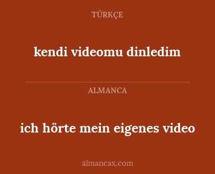 ich hörte mein eigenes video - kendi videomu dinledim