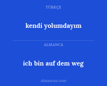kendi yolumdayım - ich bin auf dem weg