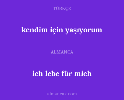 ich lebe für mich - kendim için yaşıyorum