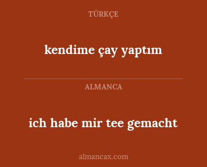 kendime çay yaptım - ich habe mir tee gemacht