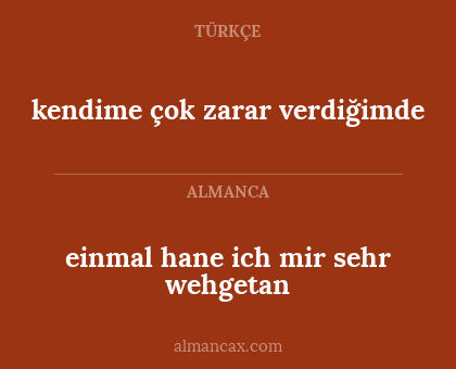kendime çok zarar verdiğimde - einmal hane ich mir sehr wehgetan