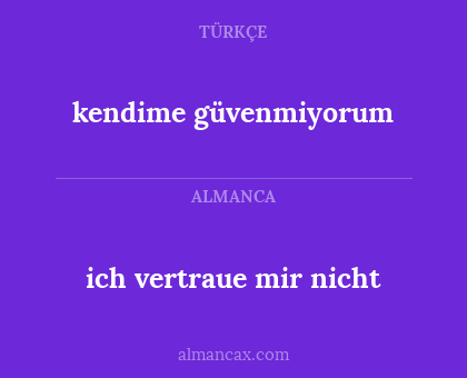 kendime güvenmiyorum - ich vertraue mir nicht