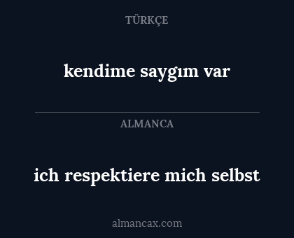 kendime saygım var - ich respektiere mich selbst