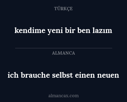 ich brauche selbst einen neuen - kendime yeni bir ben lazım