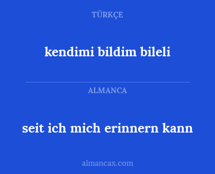 kendimi bildim bileli - seit ich mich erinnern kann