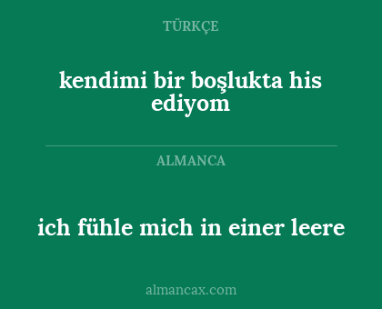 kendimi bir boşlukta his ediyom - ich fühle mich in einer leere