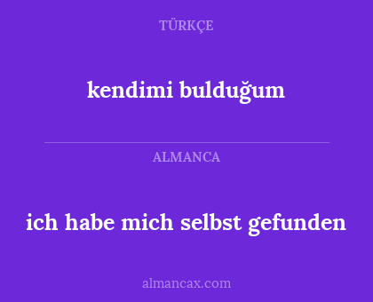 kendimi bulduğum - ich habe mich selbst gefunden