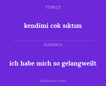 kendimi cok sıktım - ich habe mich so gelangweilt
