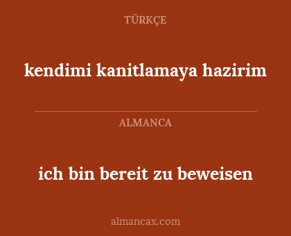 kendimi kanitlamaya hazirim - ich bin bereit zu beweisen