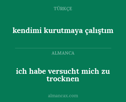 ich habe versucht mich zu trocknen - kendimi kurutmaya çalıştım