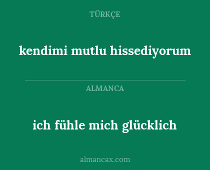 ich fühle mich glücklich - kendimi mutlu hissediyorum
