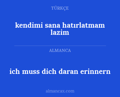 ich muss dich daran erinnern - kendimi sana hatırlatmam lazim