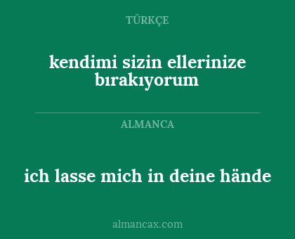 ich lasse mich in deine hände - kendimi sizin ellerinize bırakıyorum
