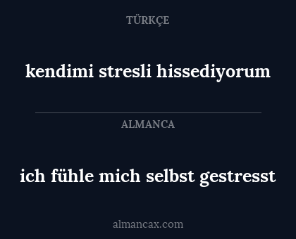 ich fühle mich selbst gestresst - kendimi stresli hissediyorum