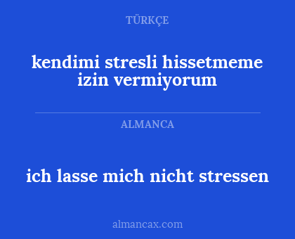 ich lasse mich nicht stressen - kendimi stresli hissetmeme izin vermiyorum