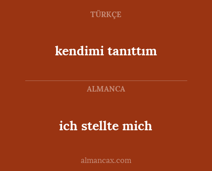 ich stellte mich - kendimi tanıttım