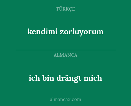 kendimi zorluyorum - ich bin drängt mich