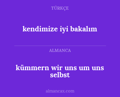 kendimize iyi bakalım - kümmern wir uns um uns selbst