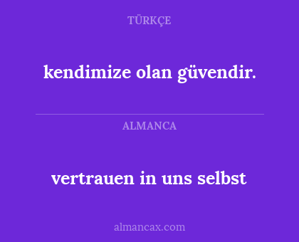 vertrauen in uns selbst - kendimize olan güvendir.