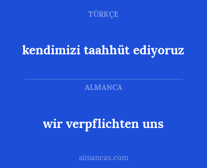 wir verpflichten uns - kendimizi taahhüt ediyoruz