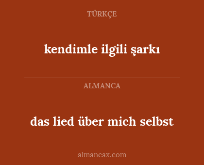 kendimle ilgili şarkı - das lied über mich selbst