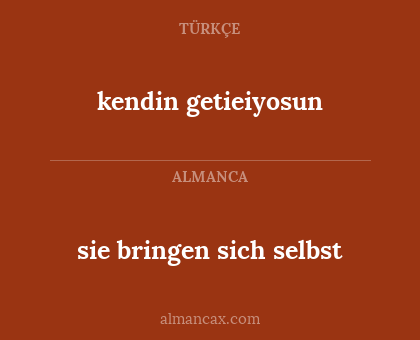 sie bringen sich selbst - kendin getieiyosun