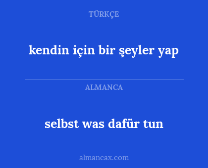 kendin için bir şeyler yap - selbst was dafür tun