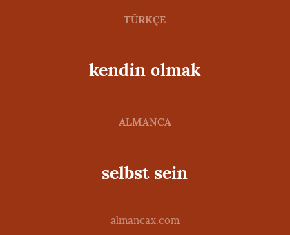 selbst sein - kendin olmak