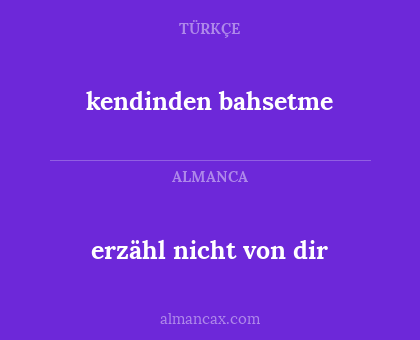 kendinden bahsetme - erzähl nicht von dir