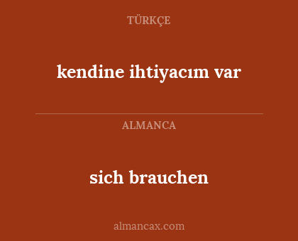 kendine ihtiyacım var - sich brauchen