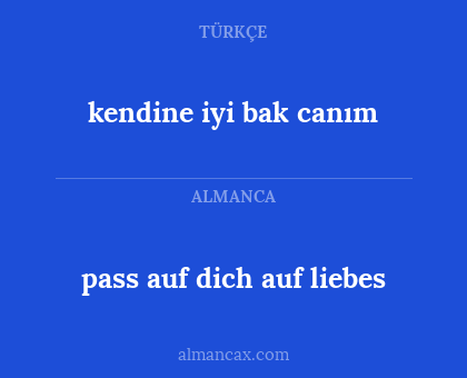 pass auf dich auf liebes - kendine iyi bak canım