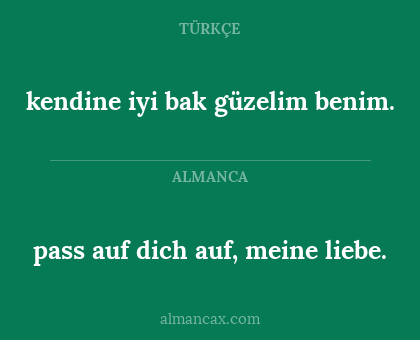 pass auf dich auf, meine liebe. - kendine iyi bak güzelim benim.