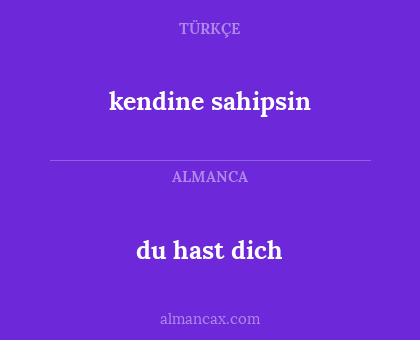 du hast dich - kendine sahipsin