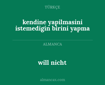will nicht - kendine yapilmasini istemedigin birini yapma