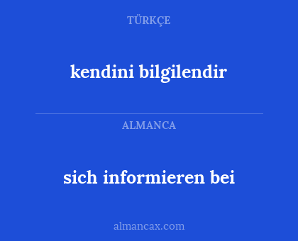 kendini bilgilendir - sich informieren bei