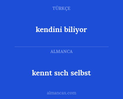 kendini biliyor - kennt sıch selbst