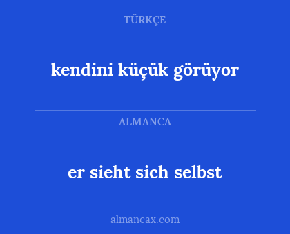 er sieht sich selbst - kendini küçük görüyor