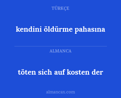 töten sich auf kosten der - kendini öldürme pahasına